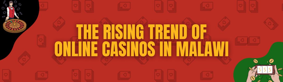 About The Rising Trend of Online Casinos in Malawi